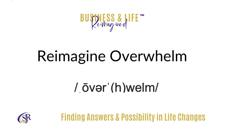 Business and Life Reimagined blog post overwhelm